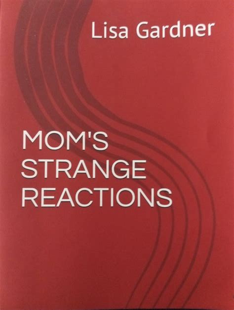 MOM'S STRANGE REACTIONS
