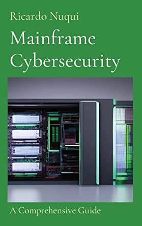 Mainframe Cybersecurity: A Comprehensive Guide