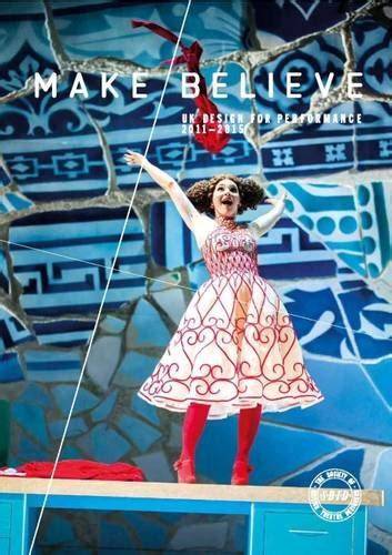 Make/believe: UK Design for Performance 2011- 2015