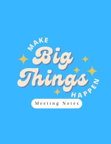 Make big things happen: Meeting notes