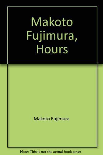 Makoto Fujimura, Hours