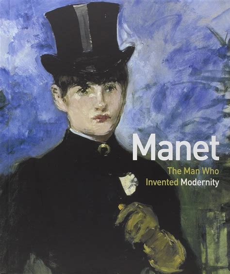 Manet : The Man Who Invented Modernity
