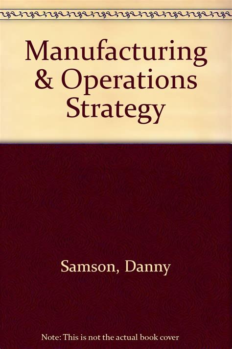 Manufacturing and Operations Strategy by Samson, Danny