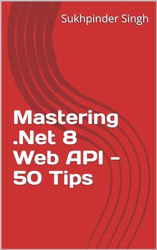 Mastering .Net 8 Web API - 50 Tips
