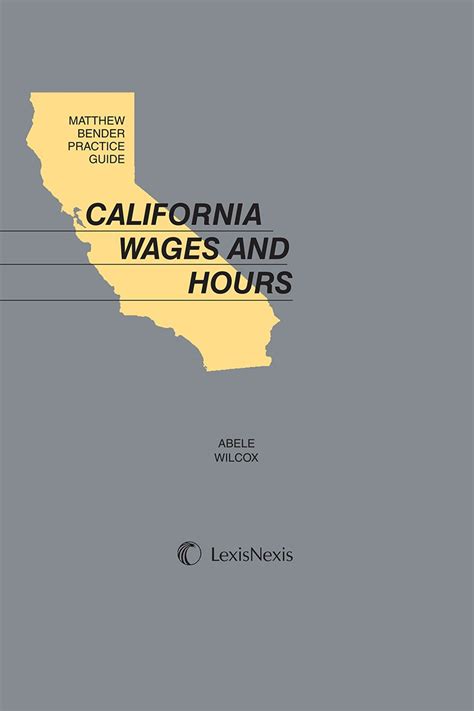 Matthew Bender Practice Guide: California Wages And Hours