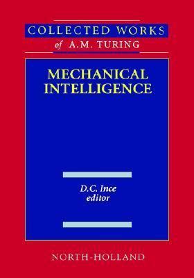 Mechanical Intelligence: Collected Works of A.M. Turing
