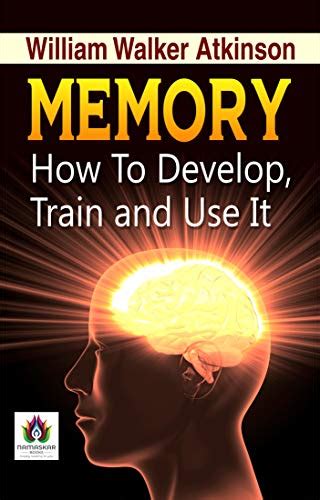 Memory How to Develop, Train, and Use It
