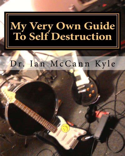 My Very Own Guide To Self Destruction