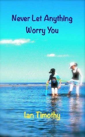 Never Let Anything Worry You