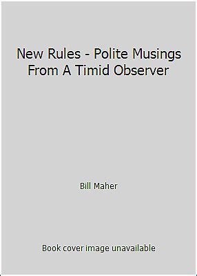 New Rules: Polite Musings from a Timid Observer