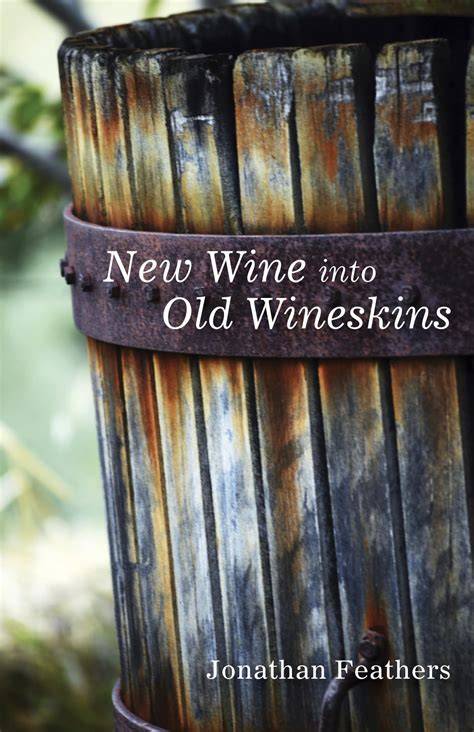 New Wine In Old Wineskins -