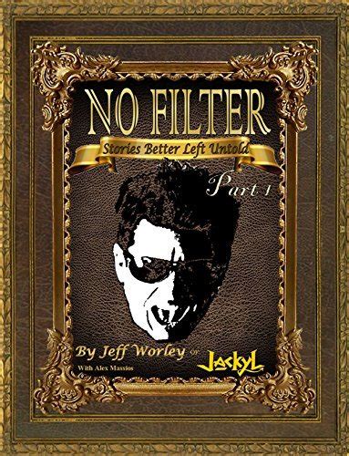 No Filter...Stories Better Left Untold: Part 1