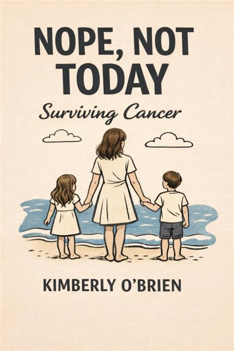 Nope Not Today, Surviving Cancer