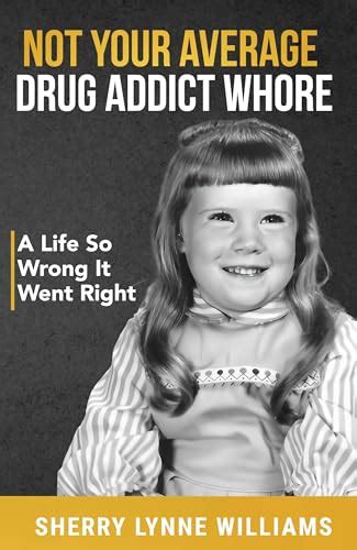 Not Your Average Drug Addict Whore
