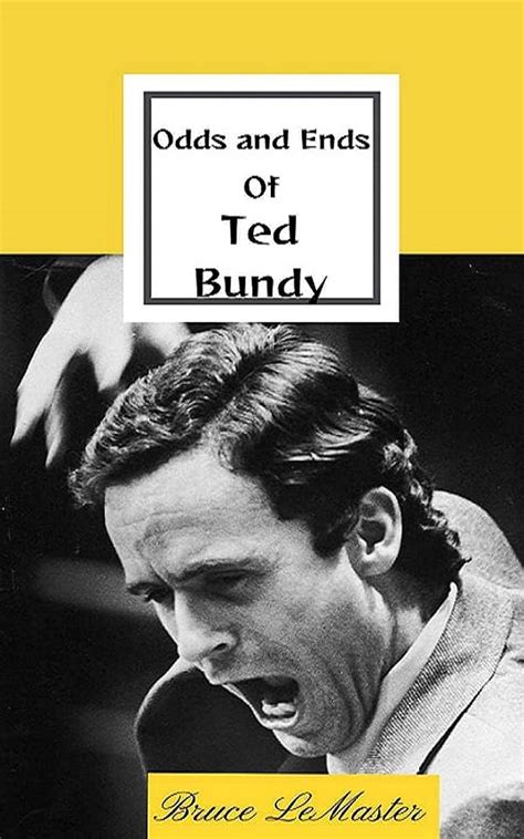 Odds and Ends of Ted Bundy