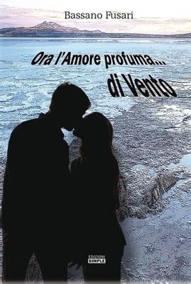 Ora l'amore profuma... di vento