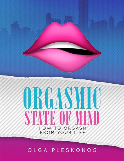 Orgasmic State of Mind: How To Orgasm From Your Life