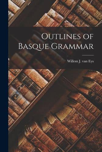 Outlines of Basque Grammar - Scholar's Choice Edition