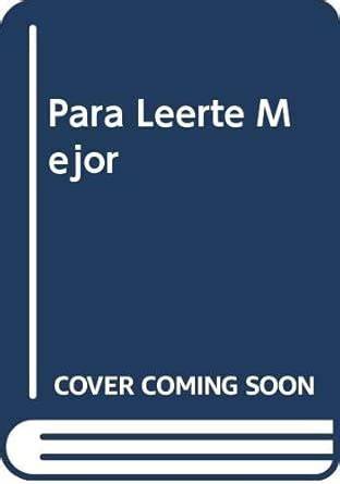 Para Leerte Mejor ... (Spanish Edition)