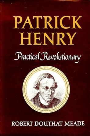 Patrick Henry Practical Revolutionary