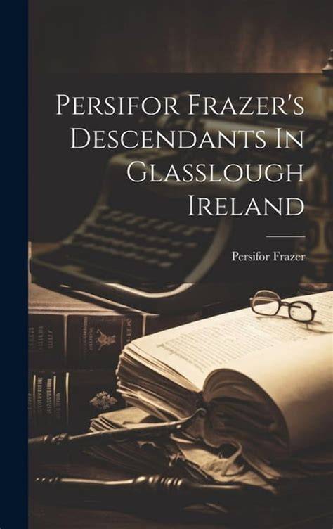 Persifor Frazers Descendants . Notes An
