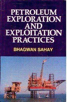 Petroleum Exploration and Exploitation Practices