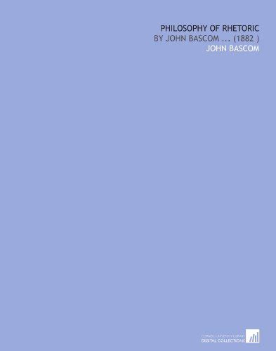Philosophy of Rhetoric. By John Bascom ..