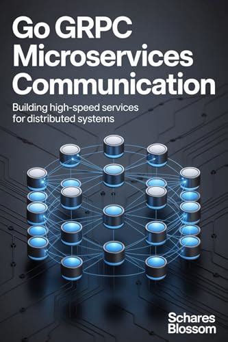 Practical gRPC: Building High-Performance Microservices
