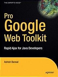 Pro Google Web Toolkit: Rapid Ajax for Java Developers