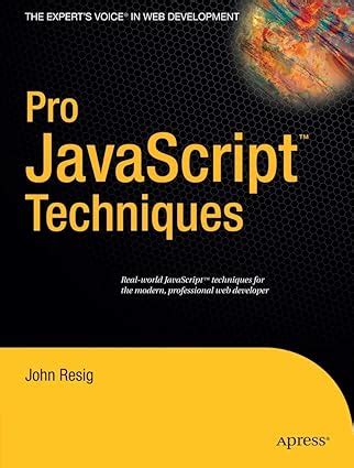 Pro JavaScript Techniques by John Resig (2006-12-12)