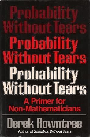 Probability Without Tears - Primer For Non-mathematicians