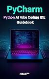 PyCharm - Python AI Vibe Coding IDE Guidebook