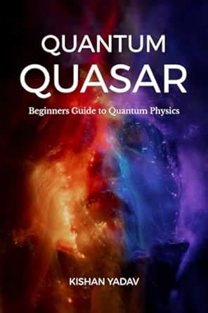 Quantum Quasar : Beginners Guide to Quantum Physics