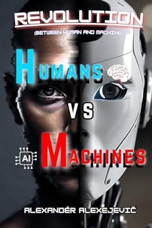 REVOLUTION: Humans vs Machines: Between Human and Machine