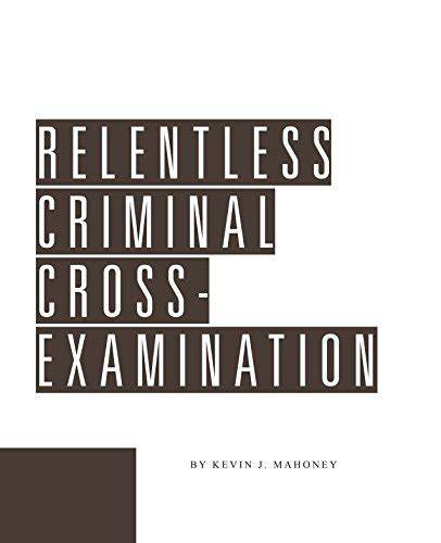 Relentless Criminal Cross-Examination