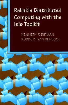 Reliable Distributed Computing with the Isis Toolkit