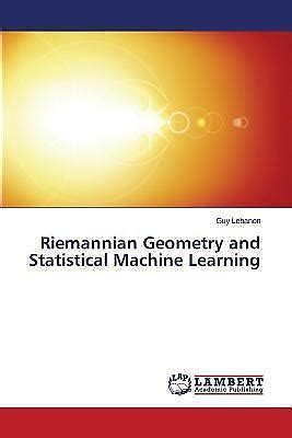 Riemannian Geometry and Statistical Machine Learning