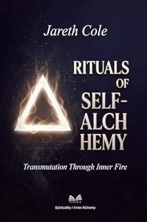 Rituals of Self-Alchemy: Transmutation Through Inner Fire