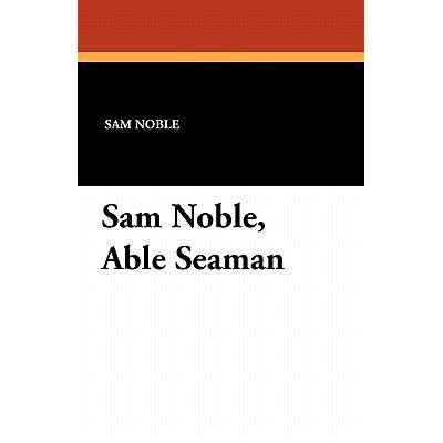 Sam Noble, Able Seaman