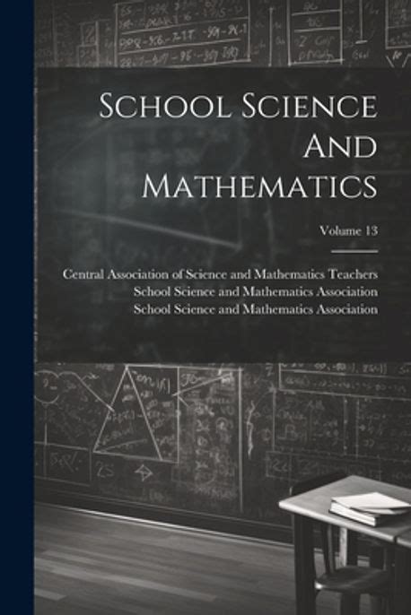School Science And Mathematics, Volume 13