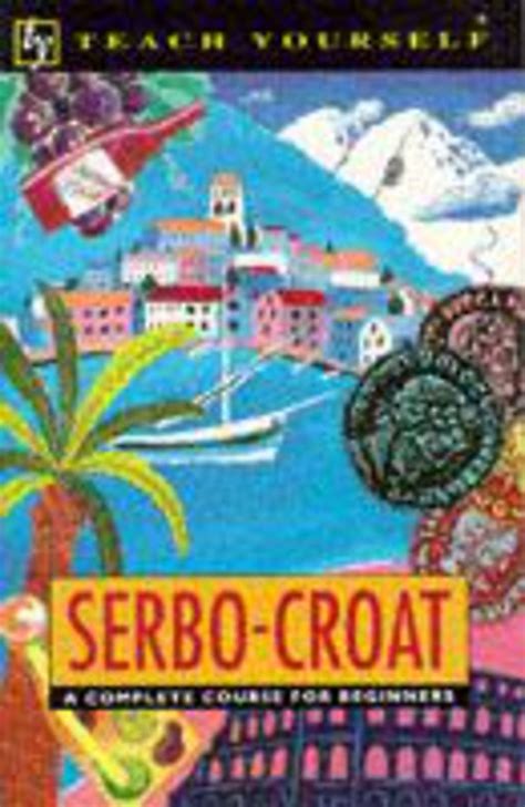 Serbo-Croat Complete Course (Teach Yourself)