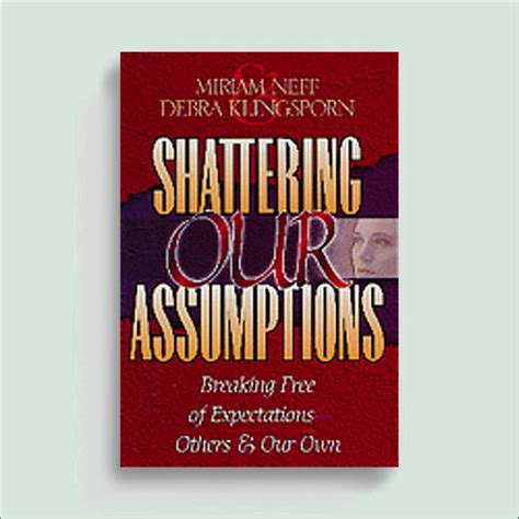 Shattering Our Assumptions