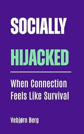 Socially Hijacked: When Connection Feels Like Survival