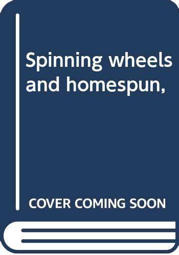 Spinning wheels and homespun,