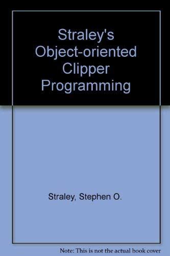 Straley's Object-Oriented Clipper Programming