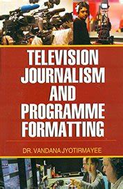 TELEVISION JOURNALISM AND PROGRAMME FORMATTING