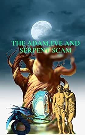THE ADAM, EVE AND SERPENT SCAM