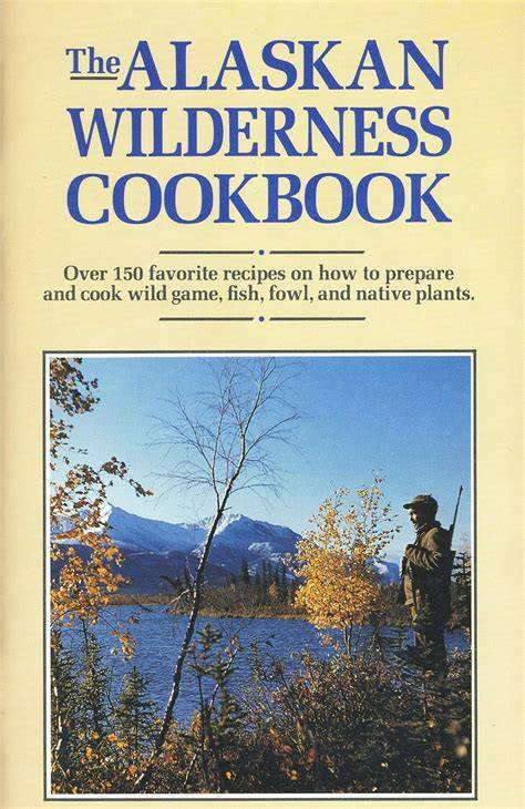 THE ALASKAN WILDERNESS COOKBOOK