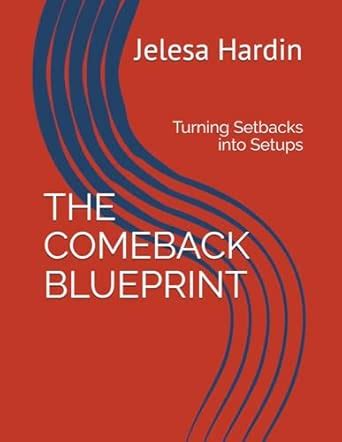 THE COMEBACK BLUEPRINT: Turning Setbacks into Setups
