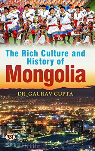 THE RICH CULTURE AND HISTORY OF MONGOLIA